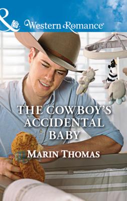 The Cowboy's Accidental Baby - Marin Thomas Cowboys of Stampede, Texas