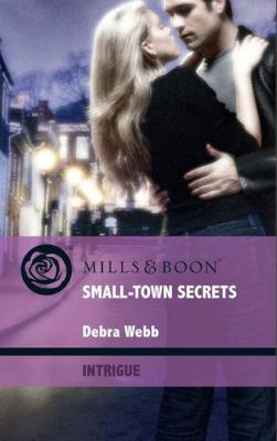 Small-Town Secrets - Debra  Webb Mills & Boon Intrigue