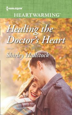 Healing The Doctor's Heart - Shirley Hailstock Mills & Boon Heartwarming