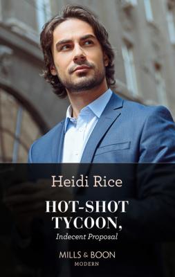 Hot-Shot Tycoon, Indecent Proposal - Heidi Rice Mills & Boon Modern Heat