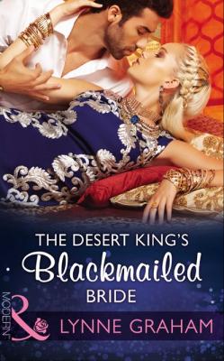 The Desert King's Blackmailed Bride - Lynne Graham Mills & Boon Modern