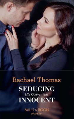 Seducing His Convenient Innocent - Rachael Thomas Mills & Boon Modern