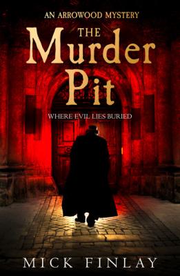 The Murder Pit - Mick Finlay An Arrowood Mystery