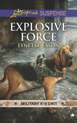 Explosive Force - Lynette Eason Military K-9 Unit