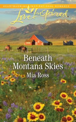 Beneath Montana Skies - Mia Ross Mills & Boon Love Inspired