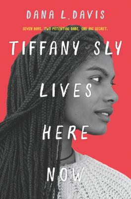Tiffany Sly Lives Here Now - Dana L. Davis HQ Young Adult eBook