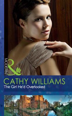 The Girl He'd Overlooked - Cathy Williams Mills & Boon Modern