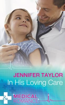 In His Loving Care - Jennifer Taylor Mills & Boon Medical