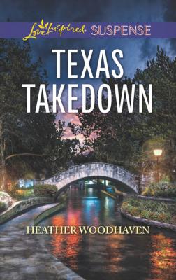 Texas Takedown - Heather Woodhaven Mills & Boon Love Inspired Suspense