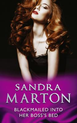 Blackmailed Into Her Boss’s Bed - Sandra Marton Mills & Boon Modern