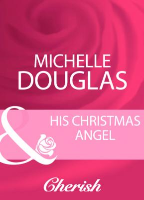 His Christmas Angel - Michelle Douglas Mills & Boon Cherish
