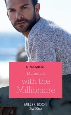 Marooned With The Millionaire - Nina Milne Mills & Boon True Love