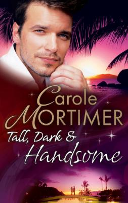 Tall, Dark & Handsome - Кэрол Мортимер Mills & Boon M&B