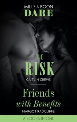 The Risk / Friends With Benefits - Margot Radcliffe Mills & Boon Dare