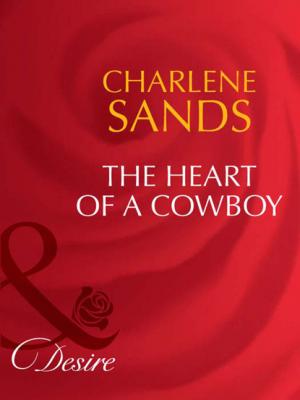 The Heart of a Cowboy - Charlene Sands Mills & Boon Desire