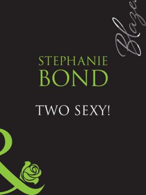 Two Sexy! - Stephanie Bond Mills & Boon Blaze
