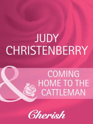 Coming Home To The Cattleman - Judy Christenberry Mills & Boon Cherish