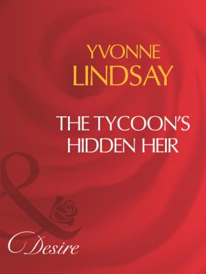 The Tycoon's Hidden Heir - Yvonne Lindsay Mills & Boon Desire