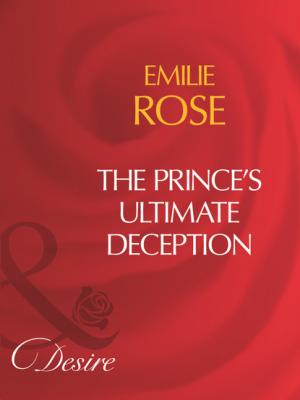 The Prince's Ultimate Deception - Emilie Rose Mills & Boon Desire
