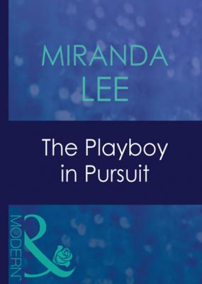 The Playboy In Pursuit - Miranda Lee Mills & Boon Modern