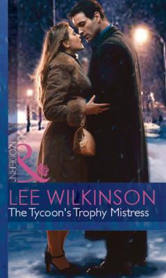The Tycoon's Trophy Mistress - Lee Wilkinson Mills & Boon Modern