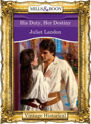 His Duty, Her Destiny - Juliet Landon Mills & Boon Historical