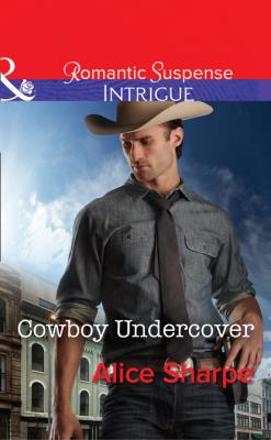Cowboy Undercover - Alice Sharpe Mills & Boon Intrigue