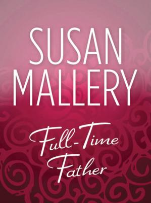 Full-Time Father - Susan Mallery Mills & Boon M&B