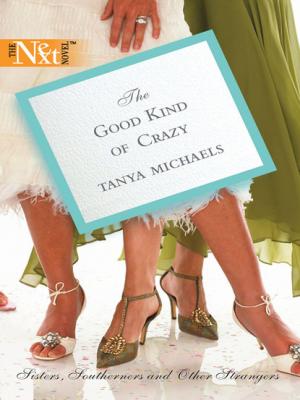 The Good Kind of Crazy - Tanya Michaels Mills & Boon M&B