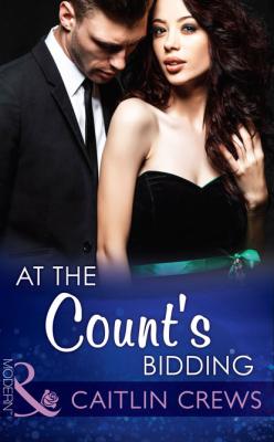 At the Count's Bidding - Caitlin Crews Mills & Boon Modern