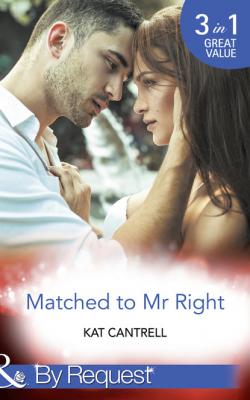 Matched To Mr Right - Kat Cantrell Mills & Boon By Request