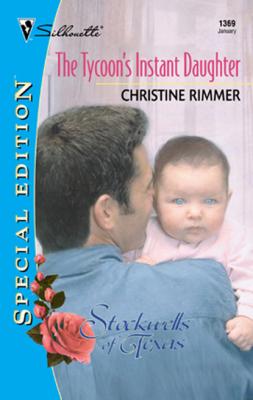The Tycoon's Instant Daughter - Christine Rimmer Mills & Boon Silhouette