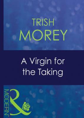A Virgin For The Taking - Trish Morey Mills & Boon Modern