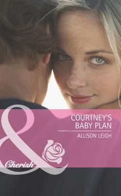 Courtney's Baby Plan - Allison Leigh Mills & Boon Cherish