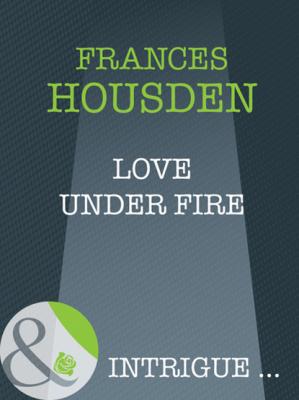 Love Under Fire - Frances Housden Mills & Boon Intrigue