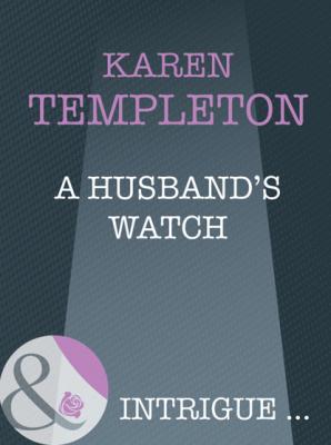 A Husband's Watch - Karen Templeton Mills & Boon Intrigue