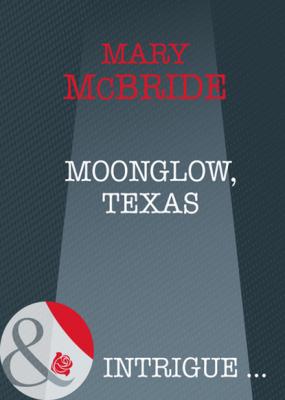 Moonglow, Texas - Mary Mcbride Mills & Boon Intrigue