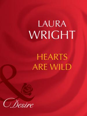 Hearts Are Wild - Laura Wright Mills & Boon Desire