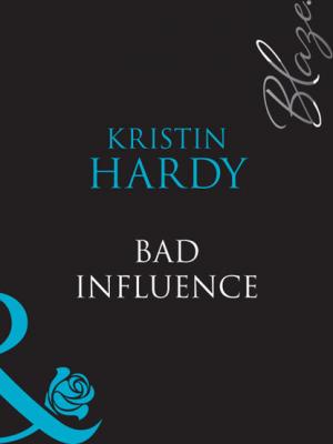 Bad Influence - Kristin Hardy Mills & Boon Blaze
