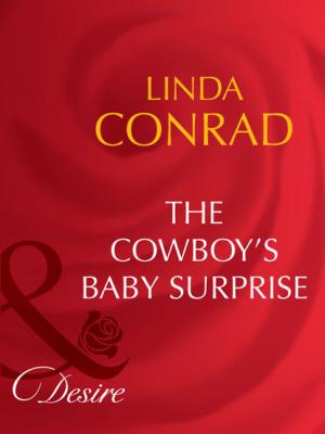The Cowboy's Baby Surprise - Linda Conrad Mills & Boon Desire