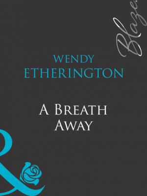 A Breath Away - Wendy Etherington Mills & Boon Blaze