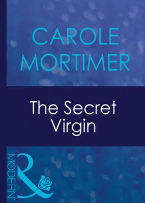 The Secret Virgin - Кэрол Мортимер Mills & Boon Modern