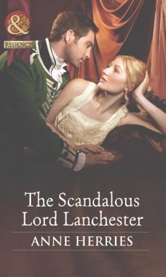 The Scandalous Lord Lanchester - Anne Herries Mills & Boon Historical