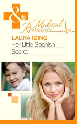 Her Little Spanish Secret - Laura Iding Mills & Boon Medical