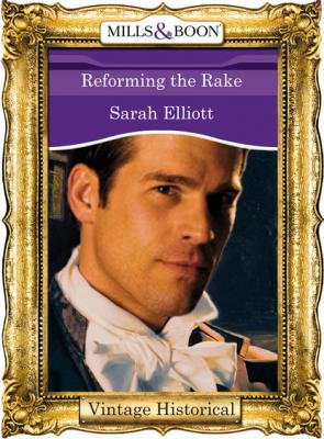 Reforming the Rake - Sarah Barnwell Elliott Mills & Boon Historical