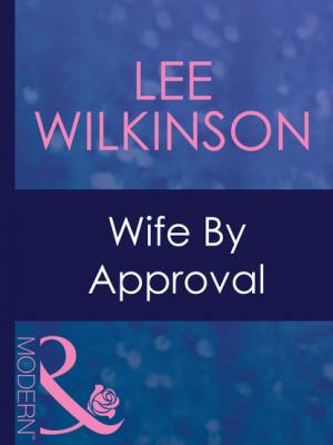 Wife By Approval - Lee Wilkinson Mills & Boon Modern