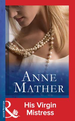 His Virgin Mistress - Anne Mather Mills & Boon Modern