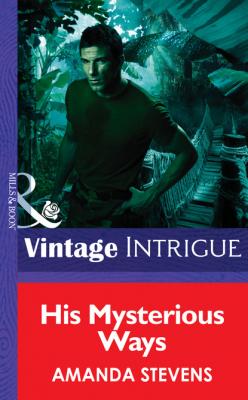 His Mysterious Ways - Amanda  Stevens Mills & Boon Intrigue