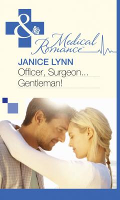 Officer, Surgeon…Gentleman! - Janice Lynn Mills & Boon Medical