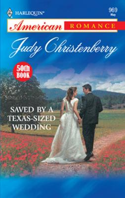 Saved By A Texas-Sized Wedding - Judy Christenberry Mills & Boon American Romance
